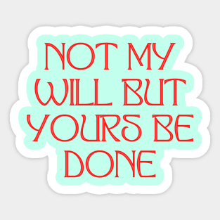 Not My Will But Yours Be Done Sticker